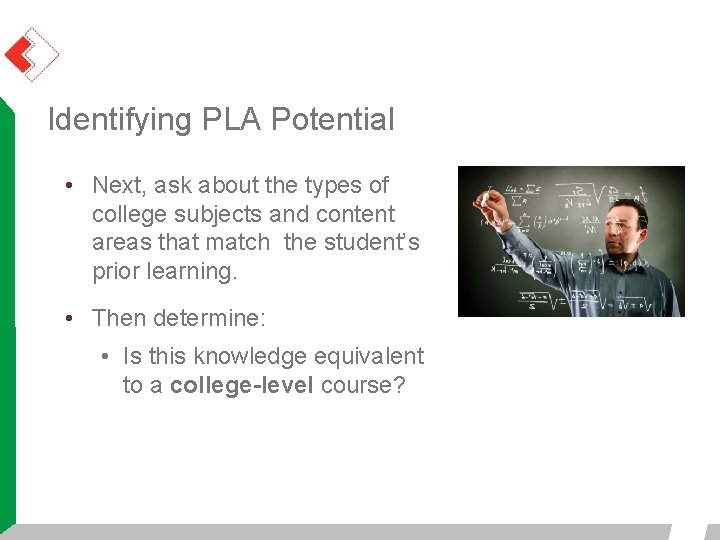 Identifying PLA Potential • Next, ask about the types of college subjects and content Identifying PLA Potential • Next, ask about the types of college subjects and content