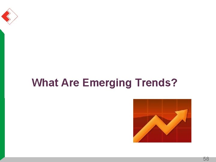 What Are Emerging Trends? 58 What Are Emerging Trends? 58
