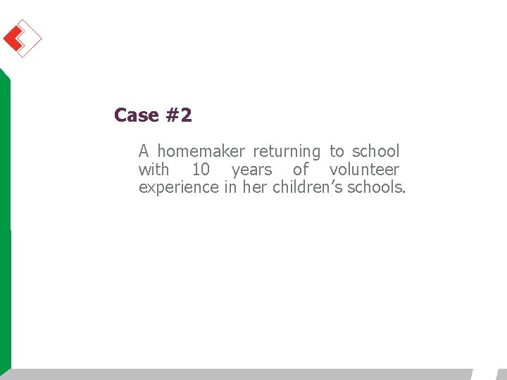 Case #2 A homemaker returning to school with 10 years of volunteer experience in Case #2 A homemaker returning to school with 10 years of volunteer experience in