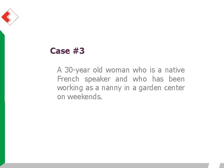 Case #3 A 30 -year old woman who is a native French speaker and Case #3 A 30 -year old woman who is a native French speaker and