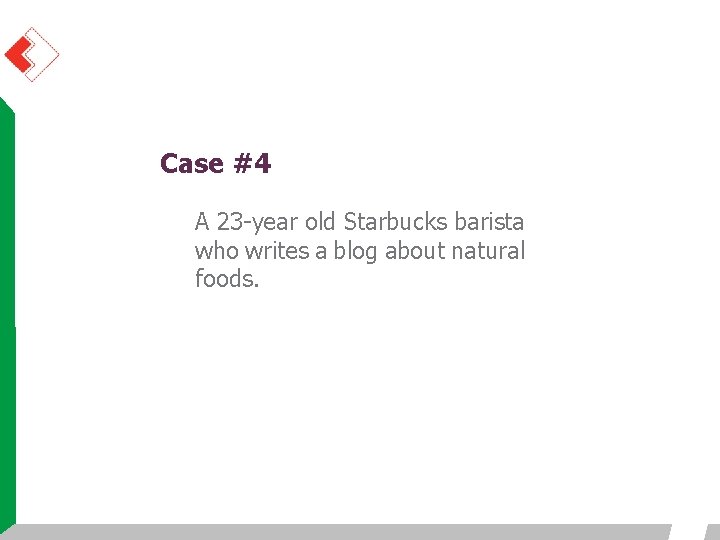 Case #4 A 23 -year old Starbucks barista who writes a blog about natural Case #4 A 23 -year old Starbucks barista who writes a blog about natural