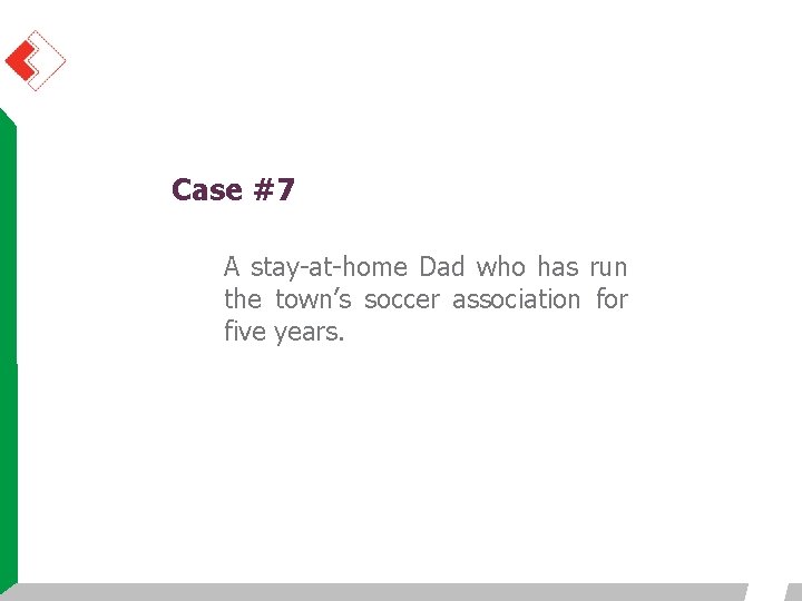 Case #7 A stay-at-home Dad who has run the town’s soccer association for five Case #7 A stay-at-home Dad who has run the town’s soccer association for five