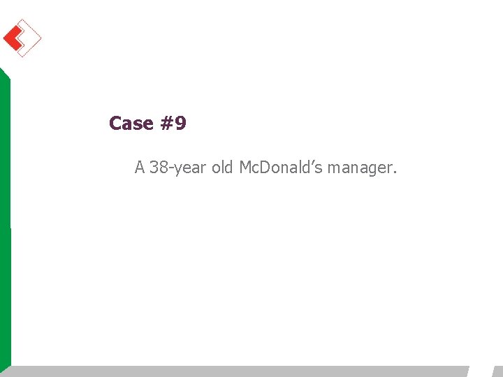 Case #9 A 38 -year old Mc. Donald’s manager. Case #9 A 38 -year old Mc. Donald’s manager.