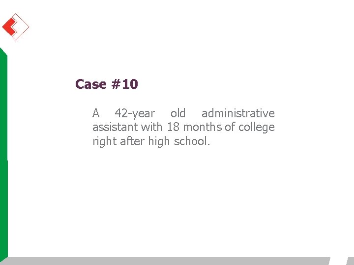 Case #10 A 42 -year old administrative assistant with 18 months of college right Case #10 A 42 -year old administrative assistant with 18 months of college right