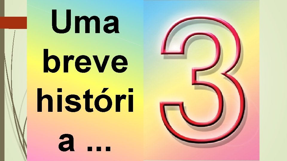 Uma breve históri a. . . Uma breve históri a. . .