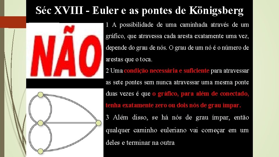 Séc XVIII - Euler e as pontes de Königsberg 1 A possibilidade de uma Séc XVIII - Euler e as pontes de Königsberg 1 A possibilidade de uma
