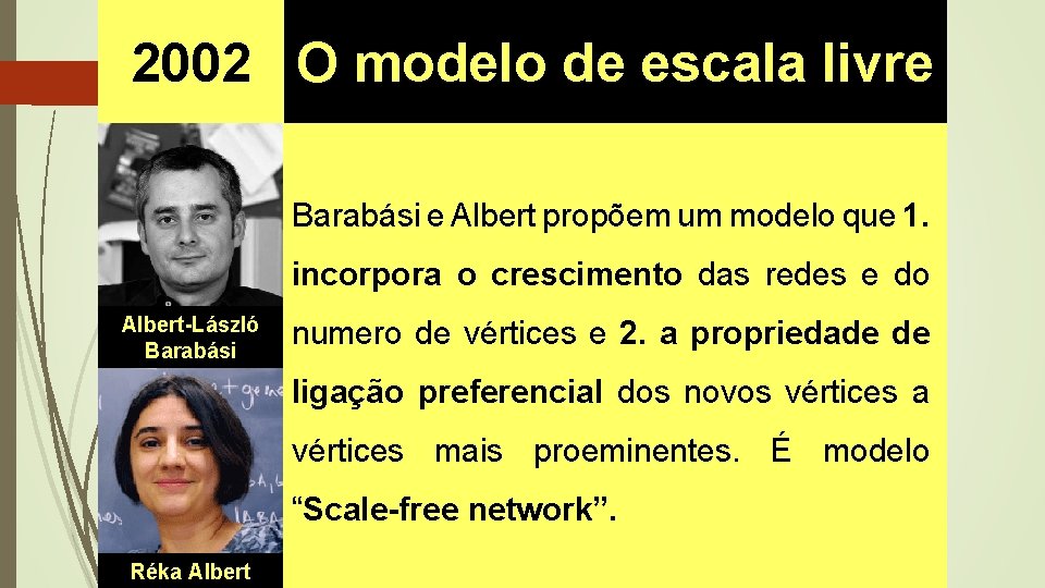 2002 O modelo de escala livre Barabási e Albert propõem um modelo que 1. 2002 O modelo de escala livre Barabási e Albert propõem um modelo que 1.