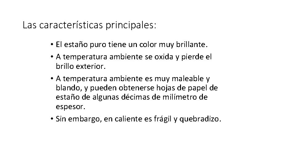 Las características principales: • El estaño puro tiene un color muy brillante. • A