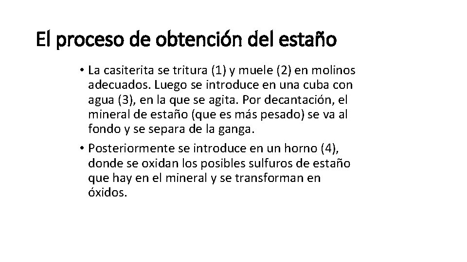 El proceso de obtención del estaño • La casiterita se tritura (1) y muele