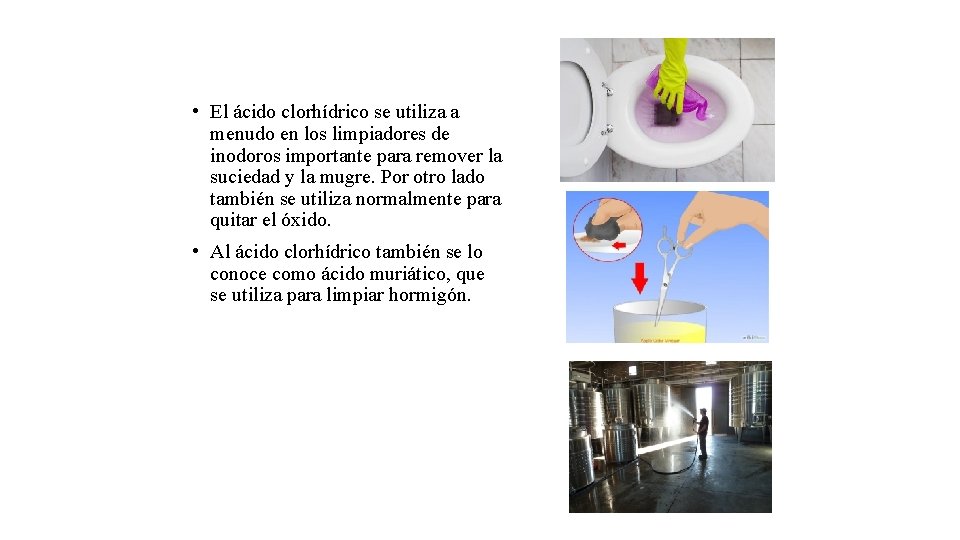  • El ácido clorhídrico se utiliza a menudo en los limpiadores de inodoros