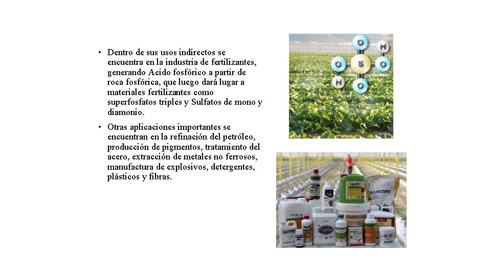  • Dentro de sus usos indirectos se encuentra en la industria de fertilizantes,