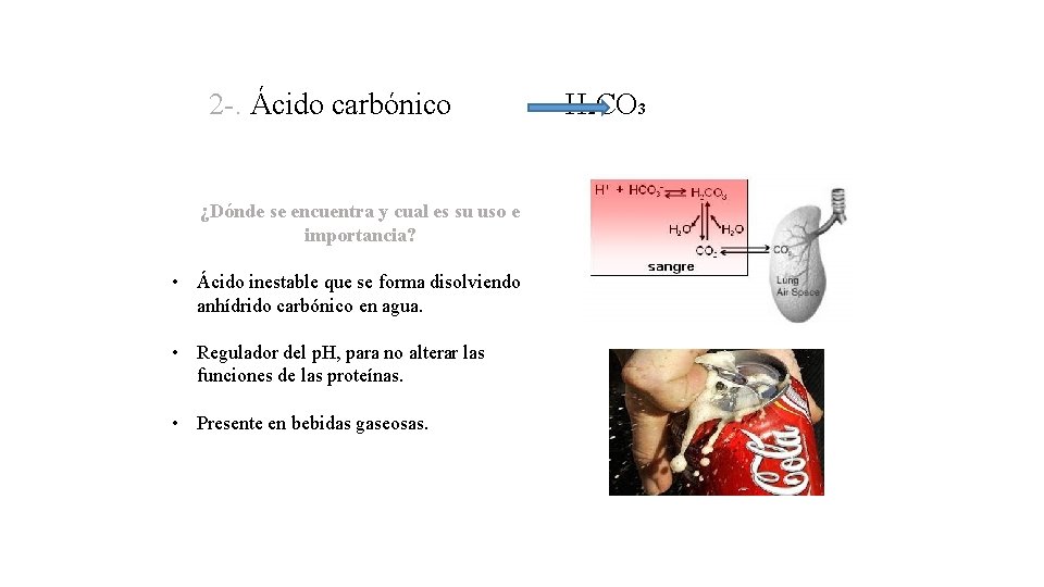 2 -. Ácido carbónico H 2 CO 3 ¿Dónde se encuentra y cual es