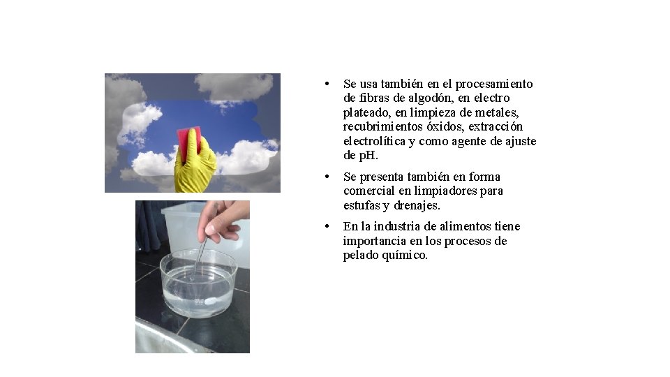  • Se usa también en el procesamiento de fibras de algodón, en electro