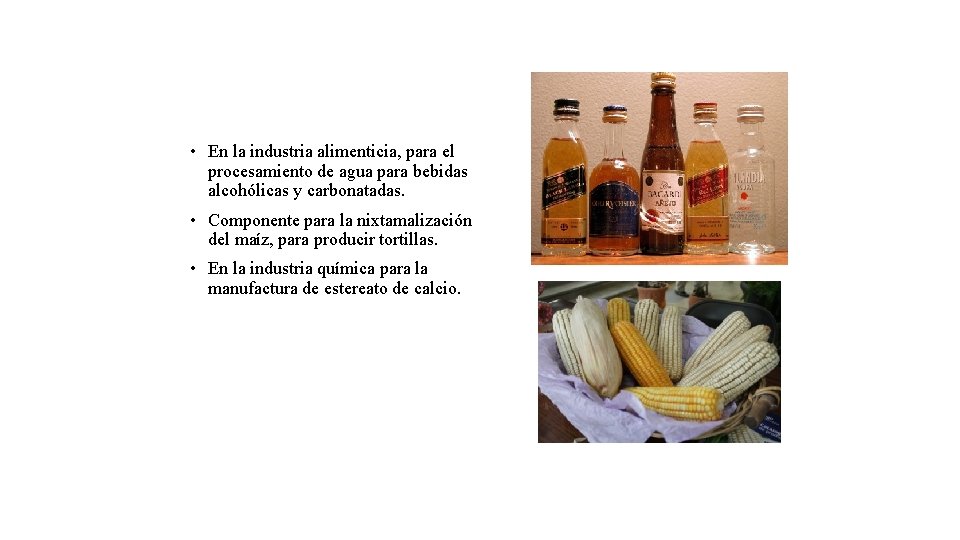  • En la industria alimenticia, para el procesamiento de agua para bebidas alcohólicas