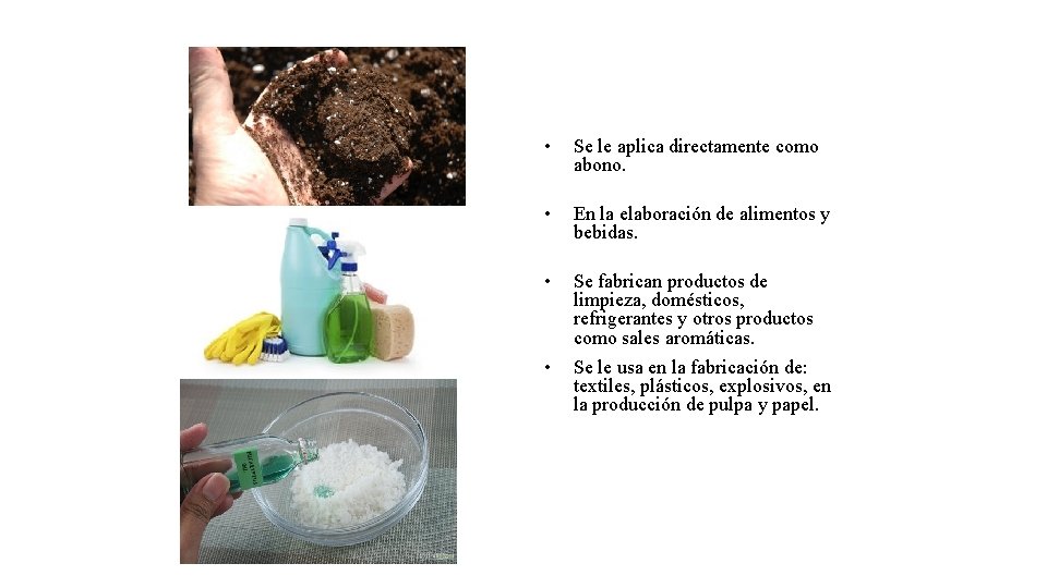  • Se le aplica directamente como abono. • En la elaboración de alimentos