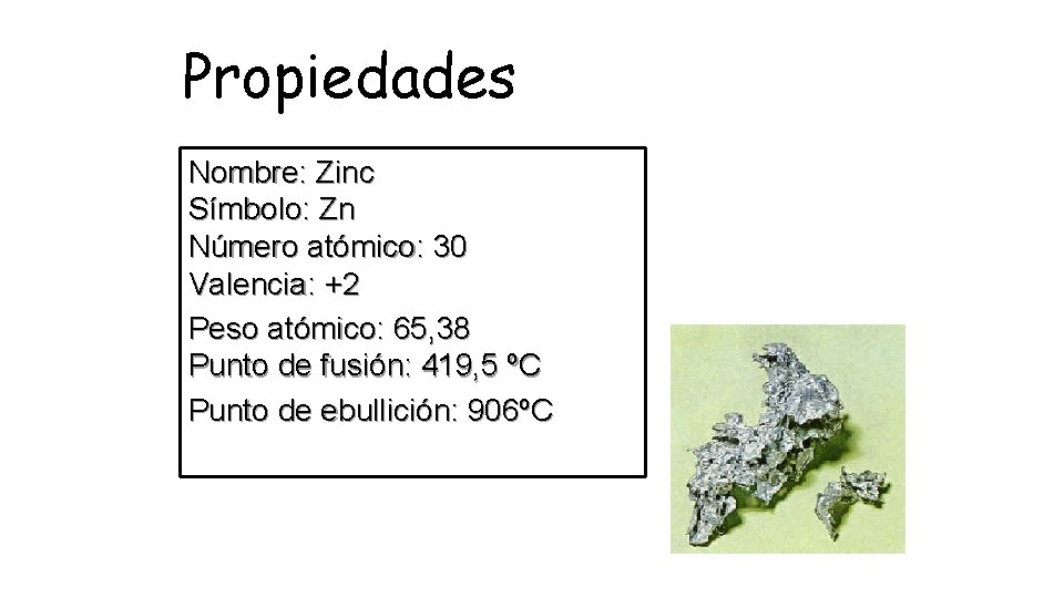 Propiedades Nombre: Zinc Símbolo: Zn Número atómico: 30 Valencia: +2 Peso atómico: 65, 38