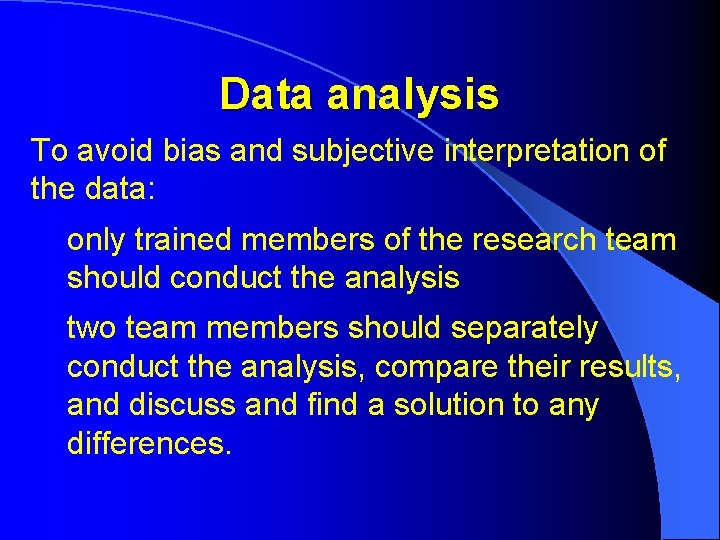 Data analysis To avoid bias and subjective interpretation of the data: only trained members