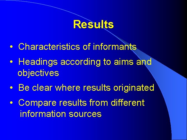 Results • Characteristics of informants • Headings according to aims and objectives • Be