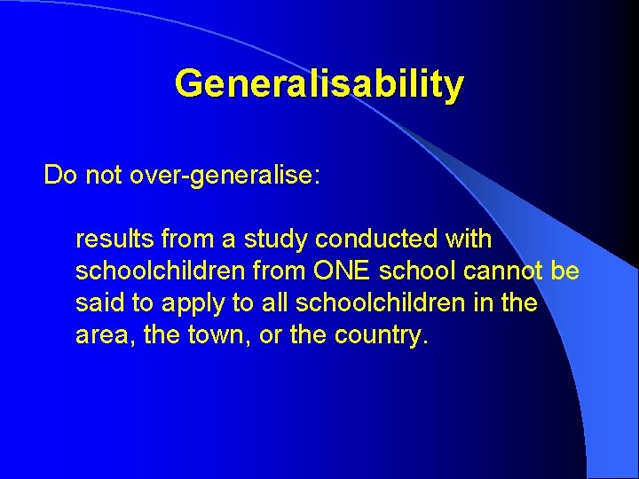 Generalisability Do not over-generalise: results from a study conducted with schoolchildren from ONE school
