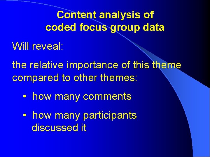 Content analysis of coded focus group data Will reveal: the relative importance of this
