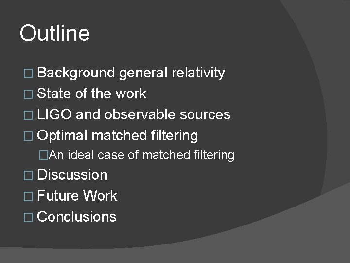 Outline � Background general relativity � State of the work � LIGO and observable