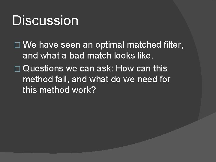 Discussion � We have seen an optimal matched filter, and what a bad match