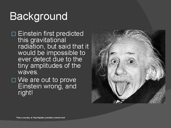 Background Einstein first predicted this gravitational radiation, but said that it would be impossible