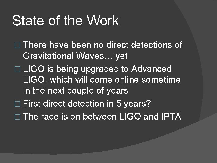 State of the Work � There have been no direct detections of Gravitational Waves…