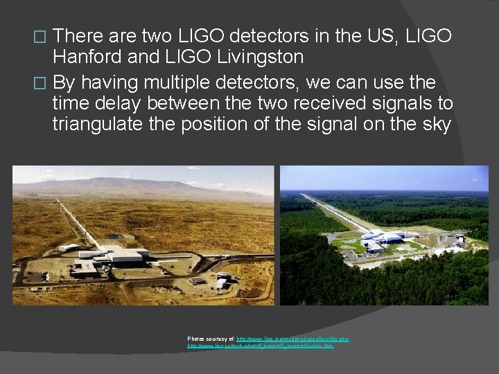 There are two LIGO detectors in the US, LIGO Hanford and LIGO Livingston �