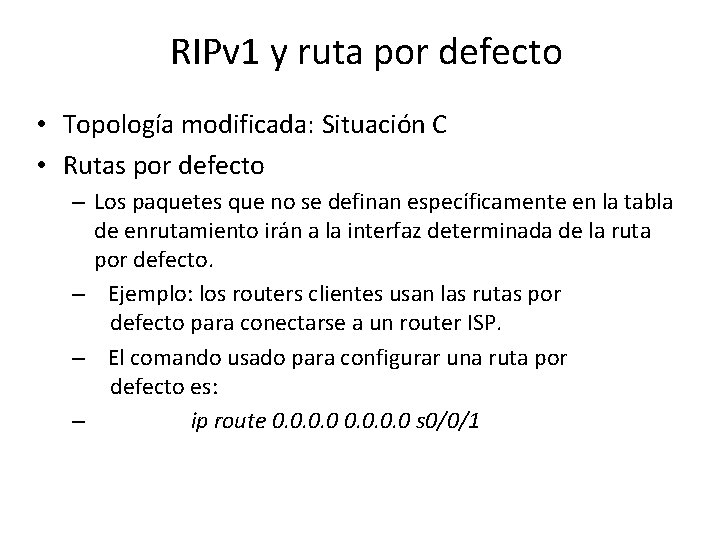 RIPv 1 y ruta por defecto • Topología modificada: Situación C • Rutas por