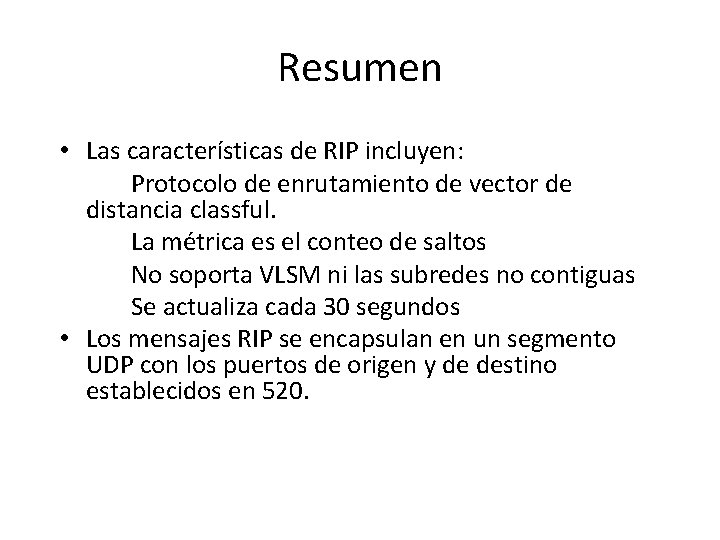 Resumen • Las características de RIP incluyen: Protocolo de enrutamiento de vector de distancia