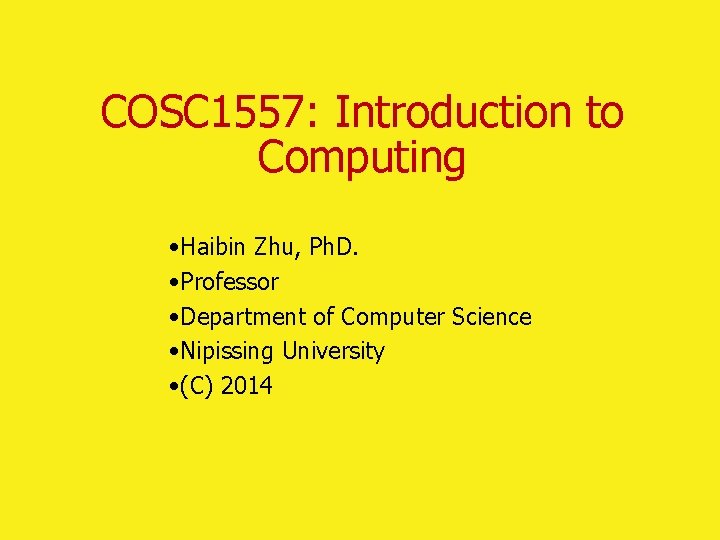 COSC 1557: Introduction to Computing • Haibin Zhu, Ph. D. • Professor • Department