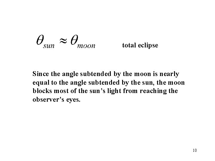 total eclipse Since the angle subtended by the moon is nearly equal to the