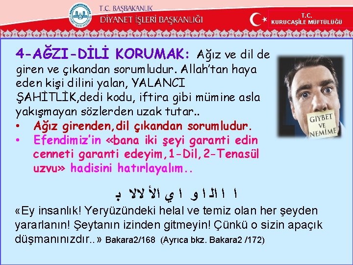 T. C. KURUCAŞİLE MÜFTÜLÜĞÜ 4 -AĞZI-DİLİ KORUMAK: Ağız ve dil de giren ve çıkandan T. C. KURUCAŞİLE MÜFTÜLÜĞÜ 4 -AĞZI-DİLİ KORUMAK: Ağız ve dil de giren ve çıkandan
