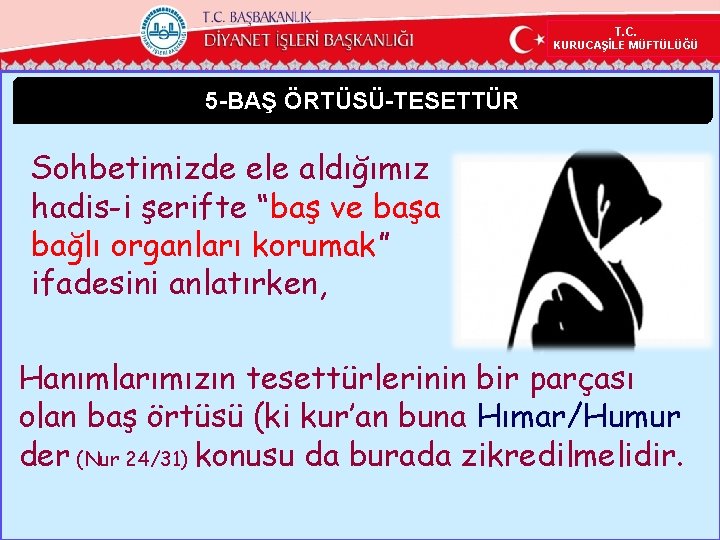 T. C. KURUCAŞİLE MÜFTÜLÜĞÜ 5 -BAŞ ÖRTÜSÜ-TESETTÜR Sohbetimizde ele aldığımız hadis-i şerifte “baş ve T. C. KURUCAŞİLE MÜFTÜLÜĞÜ 5 -BAŞ ÖRTÜSÜ-TESETTÜR Sohbetimizde ele aldığımız hadis-i şerifte “baş ve