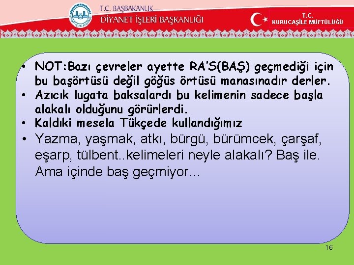 T. C. KURUCAŞİLE MÜFTÜLÜĞÜ • NOT: Bazı çevreler ayette RA’S(BAŞ) geçmediği için bu başörtüsü T. C. KURUCAŞİLE MÜFTÜLÜĞÜ • NOT: Bazı çevreler ayette RA’S(BAŞ) geçmediği için bu başörtüsü