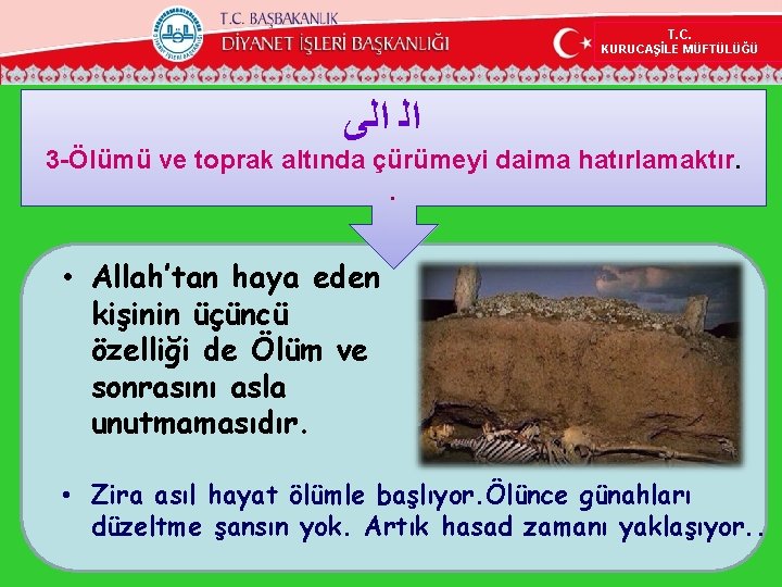 T. C. KURUCAŞİLE MÜFTÜLÜĞÜ ﺍﻟ ﺍﻟﻰ 3 -Ölümü ve toprak altında çürümeyi daima hatırlamaktır. T. C. KURUCAŞİLE MÜFTÜLÜĞÜ ﺍﻟ ﺍﻟﻰ 3 -Ölümü ve toprak altında çürümeyi daima hatırlamaktır.
