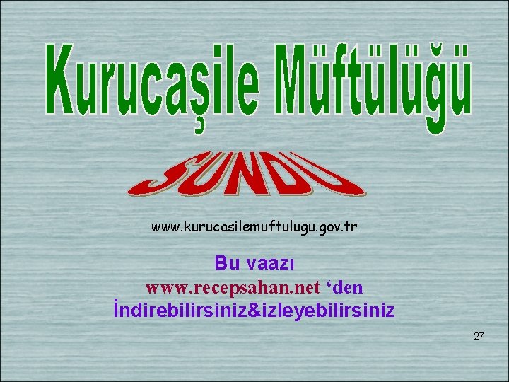 www. kurucasilemuftulugu. gov. tr Bu vaazı www. recepsahan. net ‘den İndirebilirsiniz&izleyebilirsiniz 27 www. kurucasilemuftulugu. gov. tr Bu vaazı www. recepsahan. net ‘den İndirebilirsiniz&izleyebilirsiniz 27