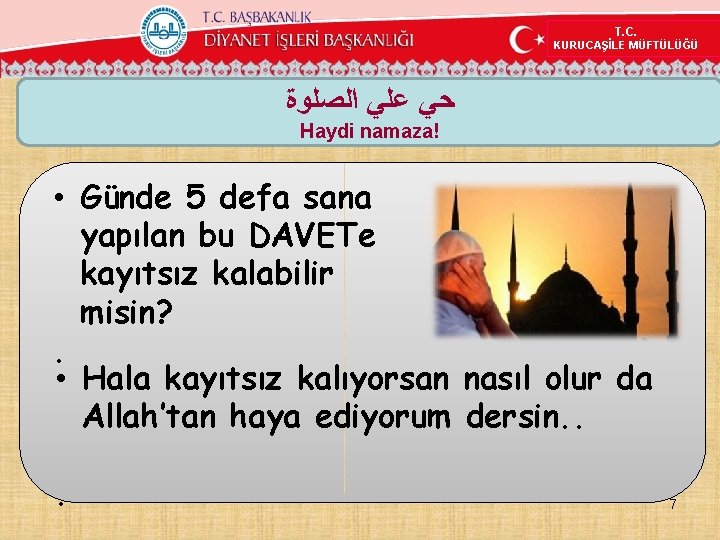 T. C. KURUCAŞİLE MÜFTÜLÜĞÜ ﺣﻲ ﻋﻠﻲ ﺍﻟﺼﻠﻮﺓ Haydi namaza! • Günde 5 defa sana T. C. KURUCAŞİLE MÜFTÜLÜĞÜ ﺣﻲ ﻋﻠﻲ ﺍﻟﺼﻠﻮﺓ Haydi namaza! • Günde 5 defa sana