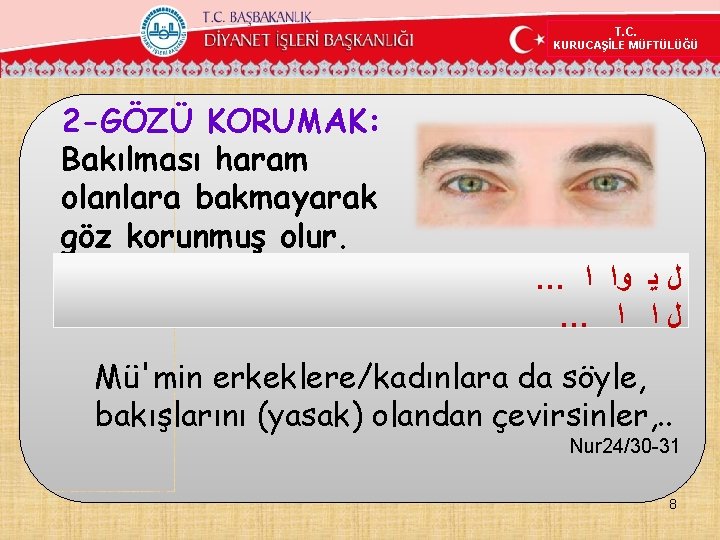 T. C. KURUCAŞİLE MÜFTÜLÜĞÜ 2 -GÖZÜ KORUMAK: Bakılması haram olanlara bakmayarak göz korunmuş olur. T. C. KURUCAŞİLE MÜFTÜLÜĞÜ 2 -GÖZÜ KORUMAK: Bakılması haram olanlara bakmayarak göz korunmuş olur.