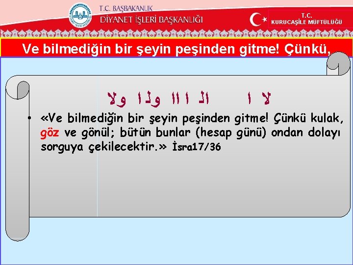 T. C. KURUCAŞİLE MÜFTÜLÜĞÜ Ve bilmediğin bir şeyin peşinden gitme! Çünkü, ﺍﻟ ﺍ ﺍﺍ T. C. KURUCAŞİLE MÜFTÜLÜĞÜ Ve bilmediğin bir şeyin peşinden gitme! Çünkü, ﺍﻟ ﺍ ﺍﺍ