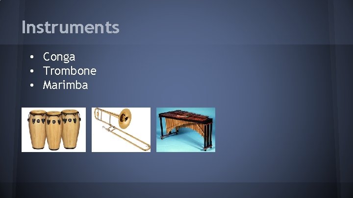 Instruments • Conga • Trombone • Marimba 