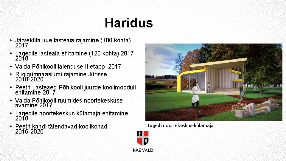 Haridus • Järveküla uue lasteaia rajamine (180 kohta) 2017 • Lagedile lasteaia ehitamine (120