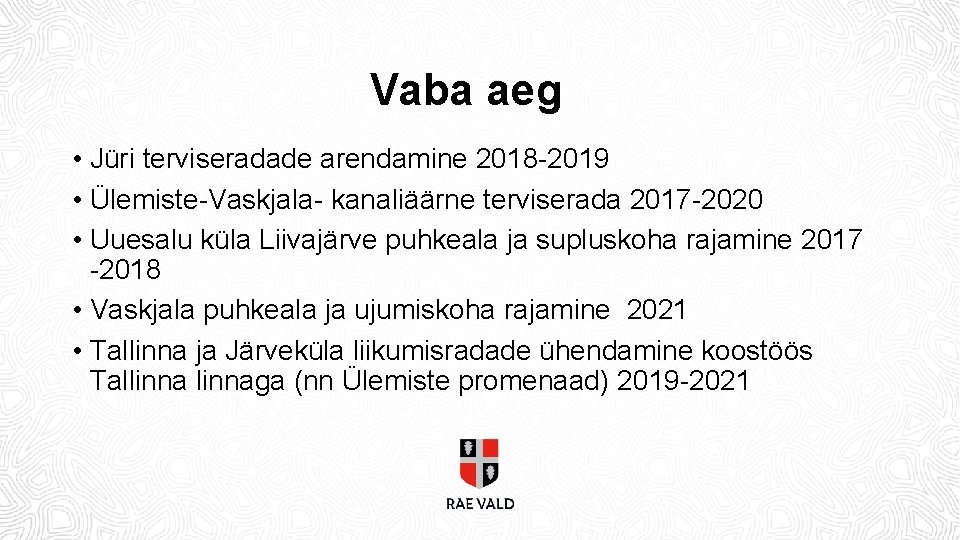 Vaba aeg • Jüri terviseradade arendamine 2018 -2019 • Ülemiste-Vaskjala- kanaliäärne terviserada 2017 -2020