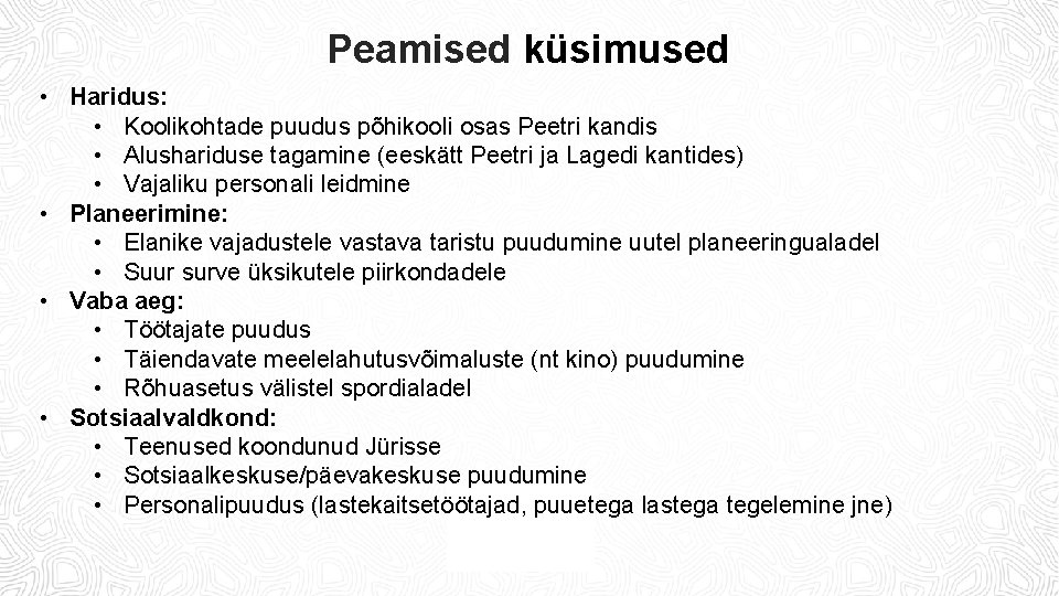 Peamised küsimused • Haridus: • Koolikohtade puudus põhikooli osas Peetri kandis • Alushariduse tagamine