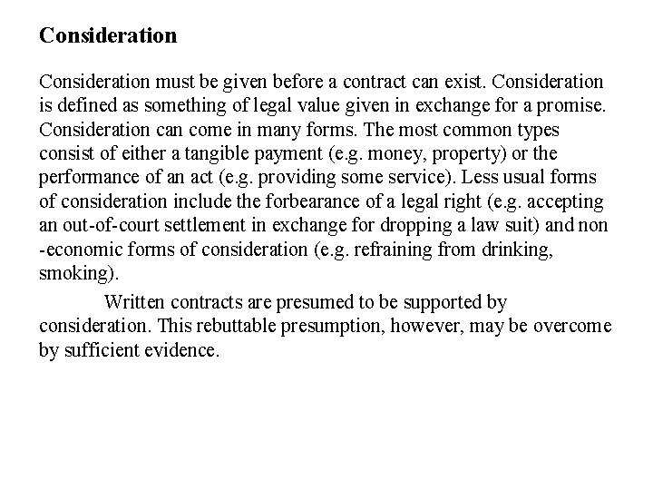 Consideration must be given before a contract can exist. Consideration is defined as something