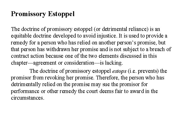 Promissory Estoppel The doctrine of promissory estoppel (or detrimental reliance) is an equitable doctrine