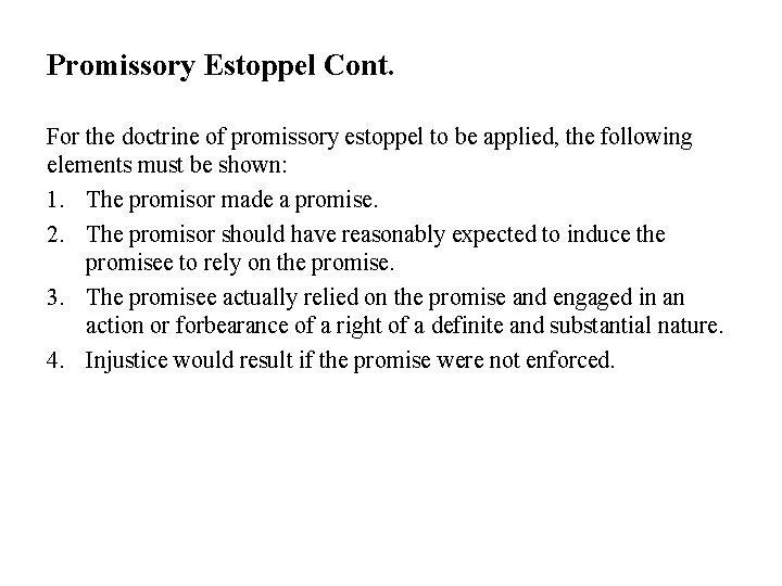 Promissory Estoppel Cont. For the doctrine of promissory estoppel to be applied, the following