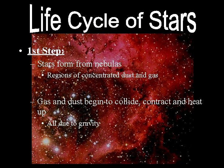  • 1 st Step: – Stars form from nebulas • Regions of concentrated