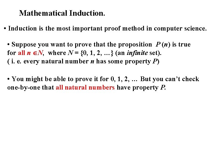 Mathematical Induction. • Induction is the most important proof method in computer science. •